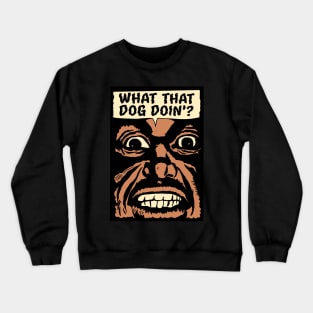 What That Dog Doin Crewneck Sweatshirt